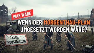 Was wäre, wenn der Morgenthau-Plan umgesetzt worden wäre?