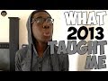 What 2013 Taught Me 