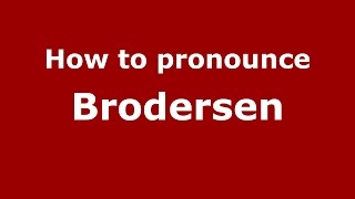 How to pronounce Brodersen