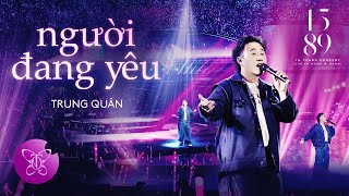 NGƯỜI ĐANG YÊU l TRUNG QUÂN | 1589 Live Concert in HCMC