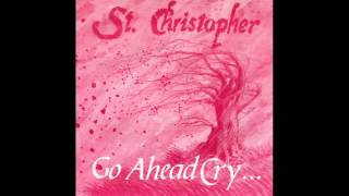 St. Christopher - Go Ahead Cry...