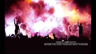 Before You Start Your Day w/ Rain and Thunder - twenty one pilots