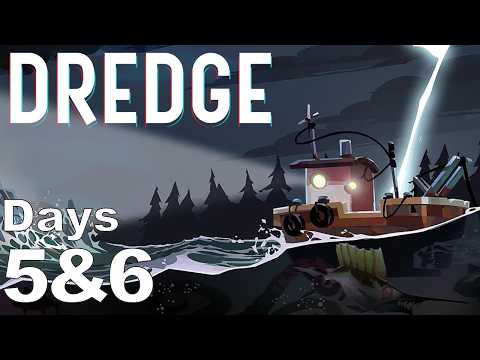 Dredge [Days 5 & 6]