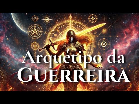 Arquétipo da Guerreira: como despertar sua força, coragem e poder! ⚔️ | Jornada Arquétipa