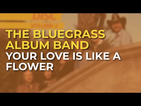 The Bluegrass Album Band - Your Love Is Like A Flower (Official Audio)