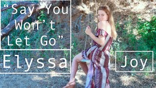 Say You Won&#39;t Let Go | James Arthur (Elyssa Joy cover)