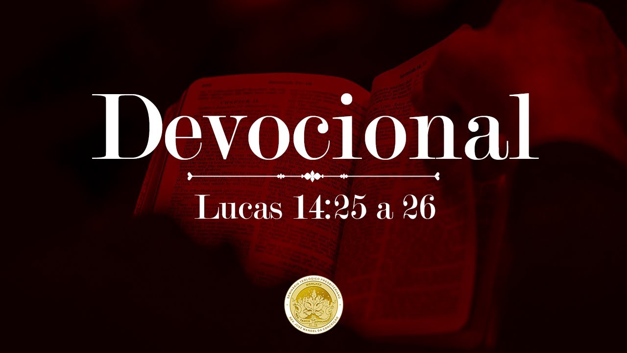 Devocional - Lucas 14:25 e 26