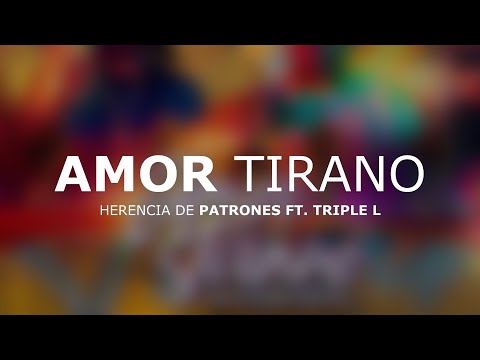 (LETRA) Amor Tirano - Herencia De Patrones Ft. Grupo Triple L