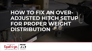 Equal-i-zer Hitch - How To Check & Correct an Over Adjusted Equalizer Hitch for Proper Weight Distribution