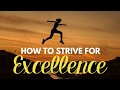 How to Strive for Excellence