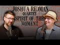 It S Time Joshua Redman S Spirit Of The Moment