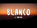 J. Balvin - Blanco (Letra/Lyrics) J. Balvin - Blanco (Letra/Lyrics)
