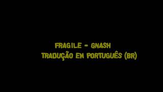 Fragile - Gnash (ft Wrenn) Tradução PT/BR
