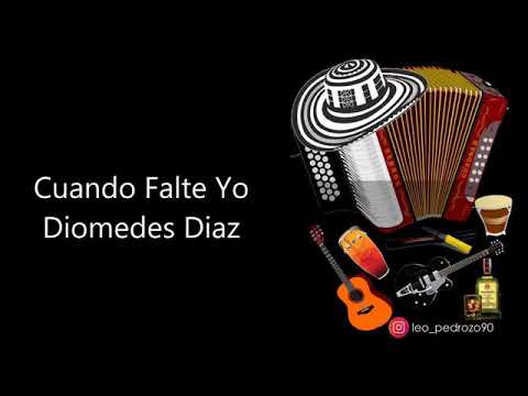 Cuando falte yo (letra) - Diomedes Díaz - Vallenato