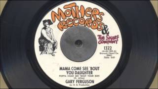 Gary Ferguson - Mama Come See About You Daughter