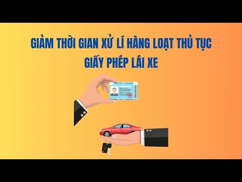 Giảm thời gian xử lí hàng loạt thủ tục về giấy phép lái xe