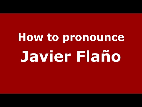 How to pronounce Javier Flaño (Spain/Spanish) - PronounceNames.com