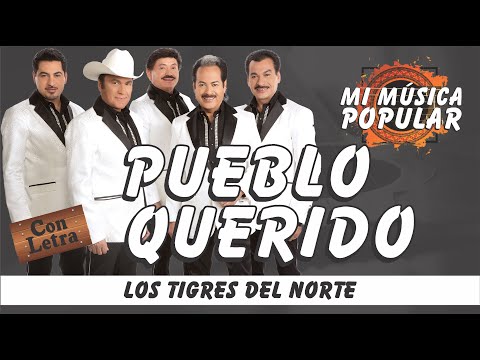 Pueblo Querido - Los Tigres Del Norte - Con Letra (Video Lyric)