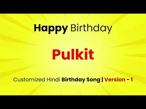 Happy Birthday " PULKIT " - Customized Birthday Song | In Hindi
