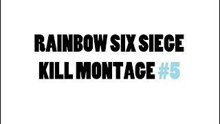 Rhosche - Kill Montage #5 : Rainbow Six Siege