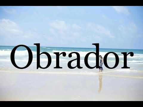 How To Pronounce Obrador🌈🌈🌈🌈🌈🌈Pronunciation Of Obrador
