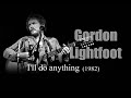 Gordon Lightfoot - I'll Do Anything (1982)