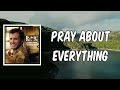 Lyric: Pray About Everything by Luke Bryan