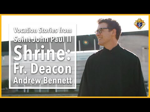 Vocation Stories from Saint John Paul II Shrine: Father Deacon Andrew Bennett