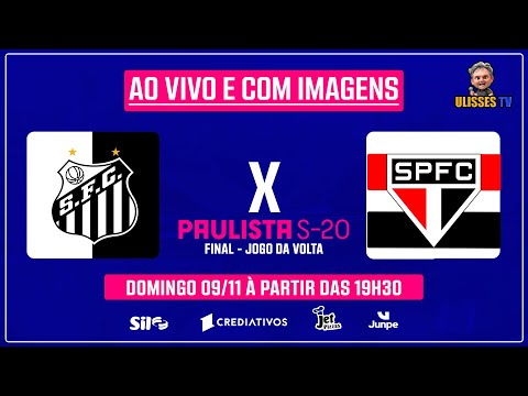 🔴 FINAL PAULISTA SUB-20 AO VIVO! SANTOS x SÃO PAULO – JOGO DE IDA NA VILA BELMIRO | ULISSES TV