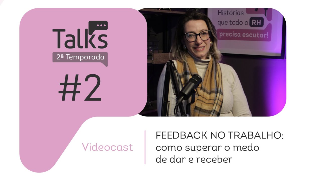 #Talks Ep. 02  | Temp. 2 – FEEDBACK NO TRABALHO: como superar o medo de dar e receber