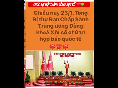 Chiều nay 23/01 Tổng bí thư Ban chấp hành Trung ương Đảng khóa XIV sẽ chủ trì họp báo quốc tế!.