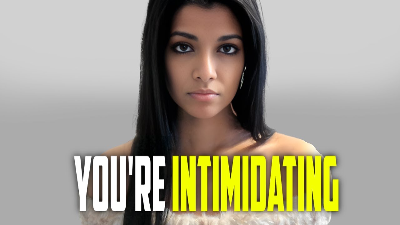 Signs You Are Intimidating to Women