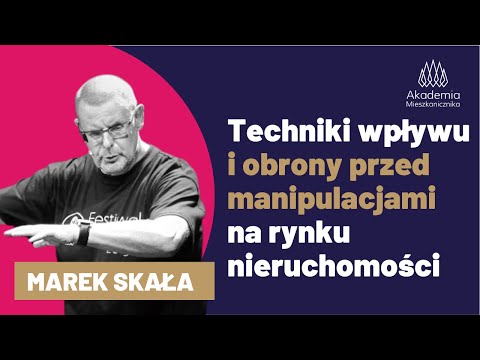 TECHNIKI WPŁYWU, zmiany i obrony przed manipulacjami na rynku nieruchomości. Marek Skała