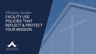 Ministry Insider: Facility Use Policies That Reflect & Protect Your Mission