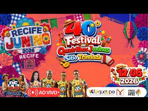 [SÃO JOÃO 2026] AO VIVO 3ª NOITE 40º FESTIVAL DE QUADRILHAS JUNINAS NO SÍTIO TRINDADE – RECIFE  2026