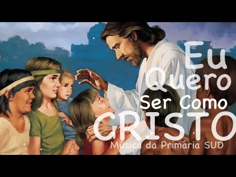 Eu Quero Ser Como Cristo | Primária SUD