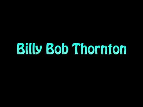 Learn How To Pronounce Billy Bob Thornton