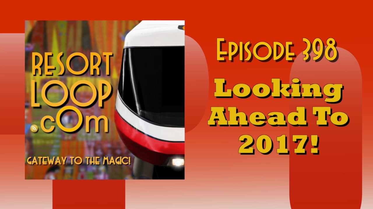 ResortLoop.com Episode 398 - Looking Ahead To 2017!