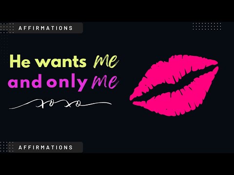 HE WANTS ME AND ONLY ME AFFIRMATIONS - HE ONLY HAS EYES FOR ME- I AM THE ONE AFFIRMATIONS LOVE