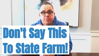 What Not To Say A State Farm Insurance Adjuster