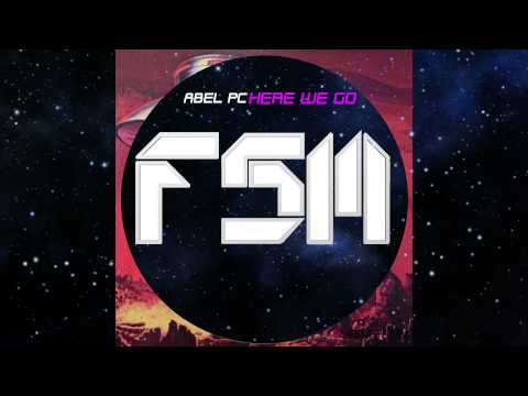 Abel PC - Here we go (Original Mix) FSM Recordings