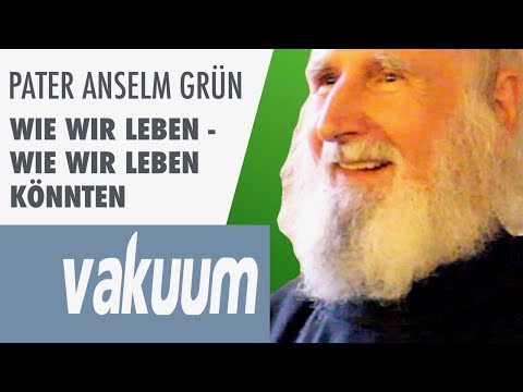 Anselm Grün: Wie wir leben könnten | Persönliche Verwandlung & Zufriedenheit | Vortrag | VAKUUM