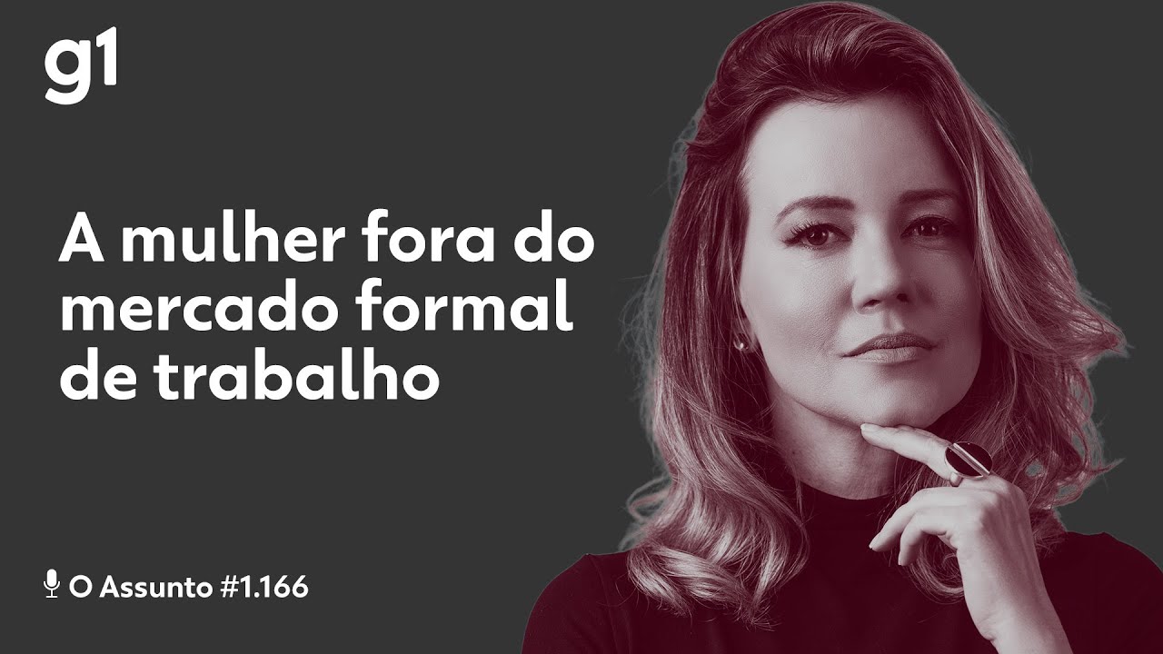 A mulher fora do mercado formal de trabalho | O ASSUNTO