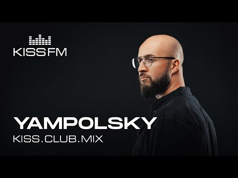 YAMPOLSKY – KISS.CLUB.MIX | KISS FM Podcast (Melodic Techno & Progressive House DJ Mix)
