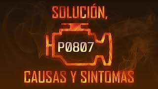 Código p0807 - pasos para reparar el error