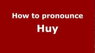 How to pronounce Huy