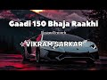 Gaadi 150 Slowed Reverb Lo Fi Vikram Sarkar