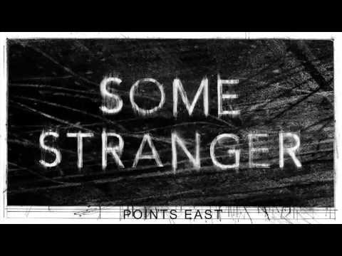 Some Stranger - Points East