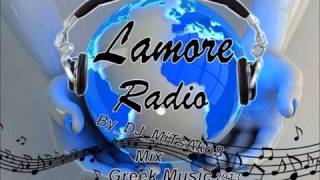 Lamore Radio Mix Greek Music Vol1 By DJ  MiTsAkoS  / NonStopGreekMusic