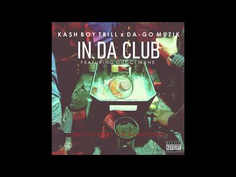 Kash Boy Trill, DA-Go Muzik - In Da Club featuring Gucci Mane [Produced by The Marauderz]